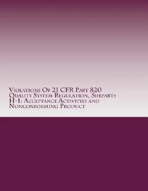 Violations Of 21 CFR Part 820 Quality System Regulation, Subparts H-I: Acceptance Activities and Nonconforming Product: Warning Letters Issued by U.S. by C. Chang