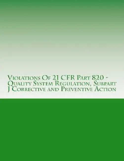 Violations Of 21 CFR Part 820 - Quality System Regulation, Subpart J Corrective and Preventive Action: Warning Letters Issued by U.S. Food and Drug Ad by C. Chang