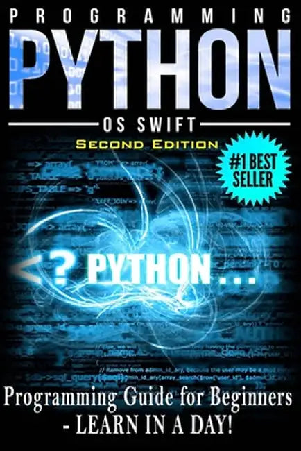 Programming Python: Programming Guide for Beginners: Learn in a Day! by Swift, Os