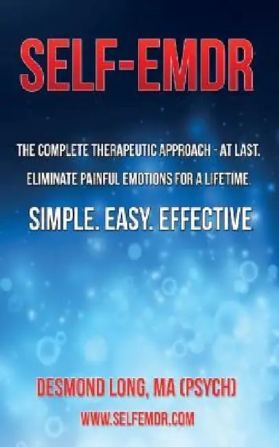 Self-EMDR: The Complete Therapeutic Approach - At Last. Eliminate Painful Emotions For A Lifetime. Simple. Easy. Effective. by Michael G. Bannert