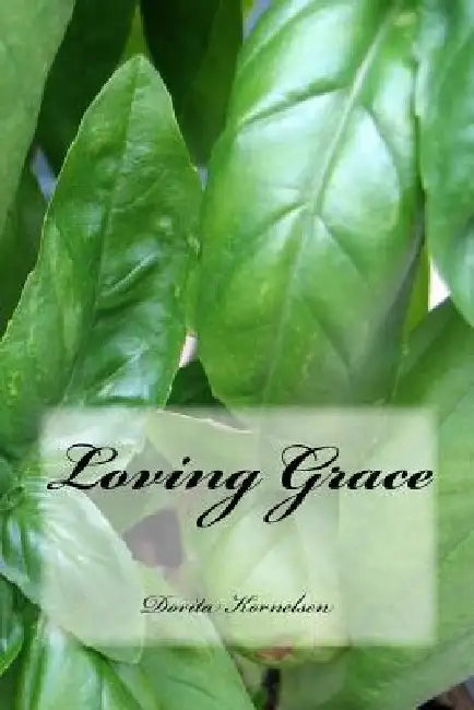 Loving Grace by Dorita Lynn Kornelsen