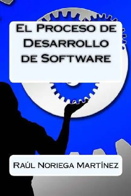 El Proceso de Desarrollo de Software by Noriega Martinez, Raul