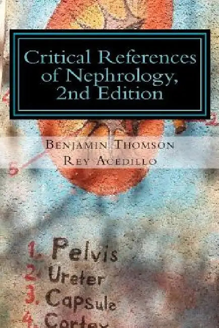Critical References of Nephrology, 2nd Edition by Rey Acedillo