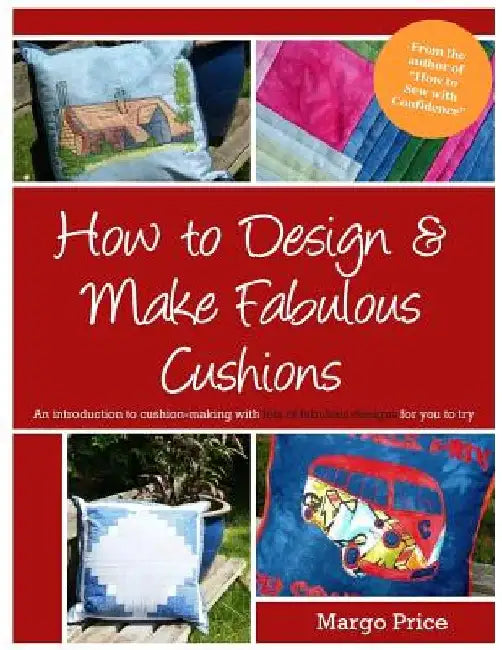 How to Design & Make Fabulous Cushions by Andrew a. Moore