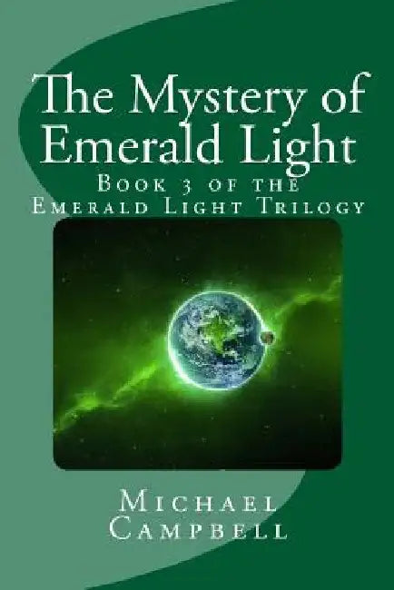 The Mystery of Emerald Light: Book 3 of the Emerald Light Trilogy by Michael Campbell