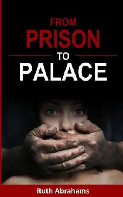 From Prison To Palace by Ruth Abrahams