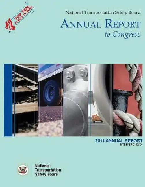 National Transportation Safety Board: Annual Report to Congress: 2011 Annual Report by National Transportation Safety Board