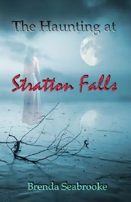 The Haunting at Stratton Falls by Kerria Seabrooke