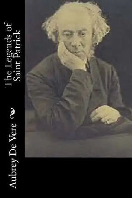 The Legends of Saint Patrick by Aubrey de Vere