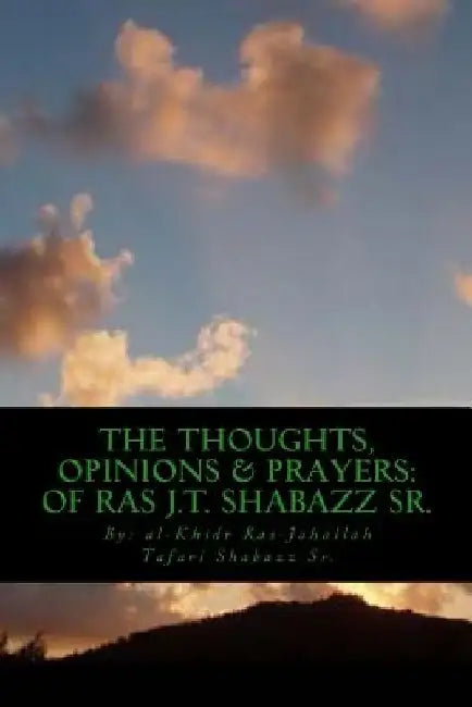 The Thoughts, Opinions & Prayers: Of Ras J.T. Shabazz by Ras-Jahallah T. Shabazz Sr