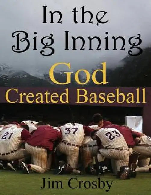 In the Big Inning God Created Baseball by Jim Crosby