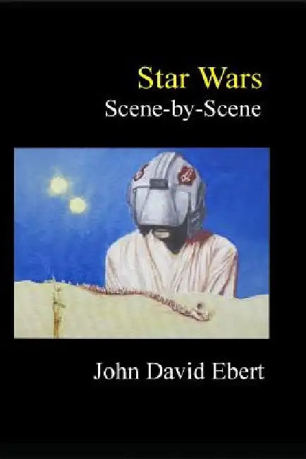 Star Wars Scene-by-Scene by John David Ebert