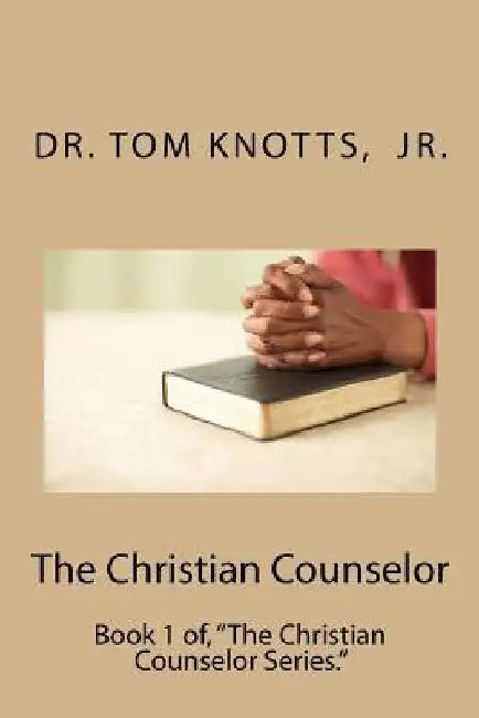 The Christian Counselor by Tom Knotts Jr