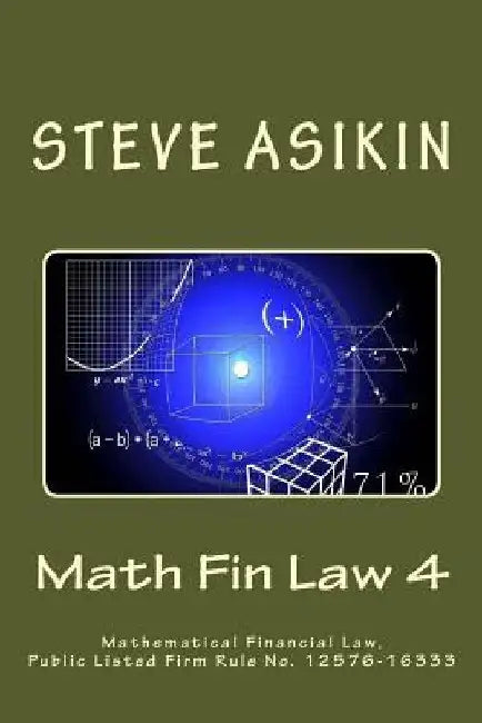 Math Fin Law 4: Mathematical Financial Law, Public Listed Firm Rule No. 12576-16333 by Steve Asikin