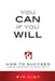 You Can If You Will: How to Succeed Through Commitment & Accountability by Kip Kint
