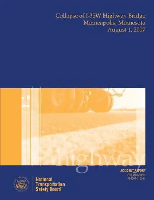 Highway Accident Report Collapse of I-35W Highway Bridge Minneapolis, Minnesota August 1, 2007 by National Trasportation Safety Services