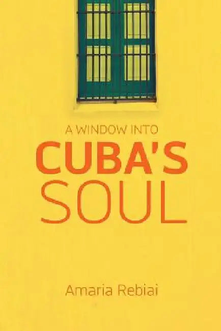A Window Into Cuba's Soul by Amaria Rebiai