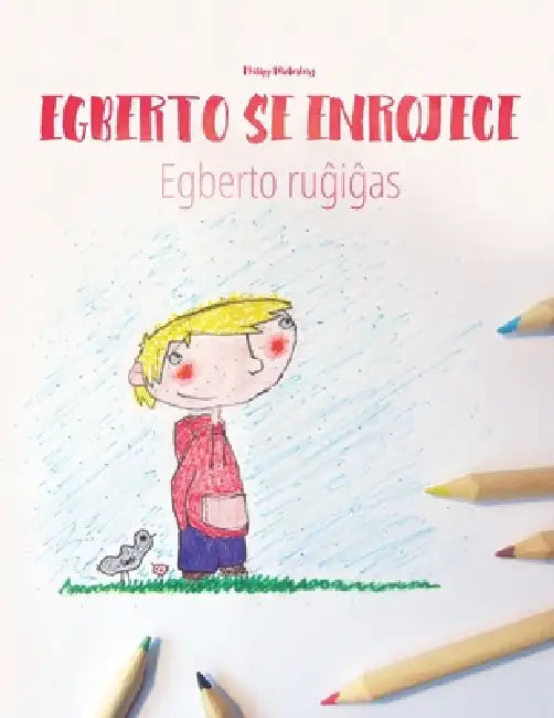 Egberto se enrojece/Egberto ruĝiĝas: Libro infantil para colorear español-esperanto (Edición bilingüe) by Rudolf-Josef Fischer, Alejandro Escobedo, Andrés Rodas Vélez