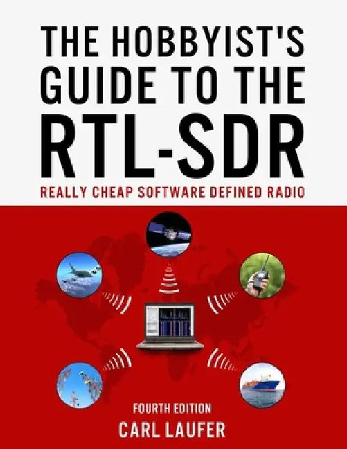 The Hobbyist's Guide to the RTL-SDR: Really Cheap Software Defined Radio by Carl Laufer