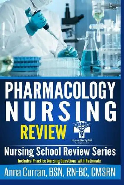 Pharmacology for Nursing Care: 100 Nursing Pharmacology Questions to Help you PASS the NCLEX Exam by Anna Curran
