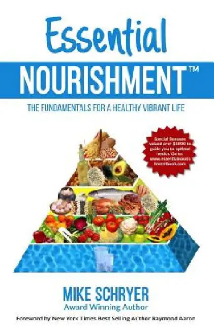 Essential Nourishment: The Basic Fundamentals for a Healthy Vibrant Life by Mike Schryer