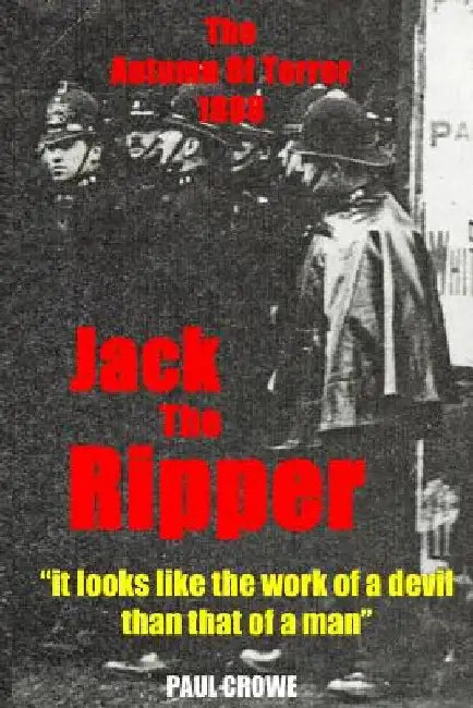 Jack The Ripper: The Official Report by Paul Crowe