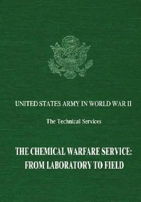 The Chemical Warfare Service: From Laboratory to Field by Leo P. Brophy