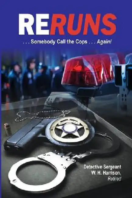 ReRuns: ....Somebody Call the Cops . . . . . Again! by W. H. Harrison