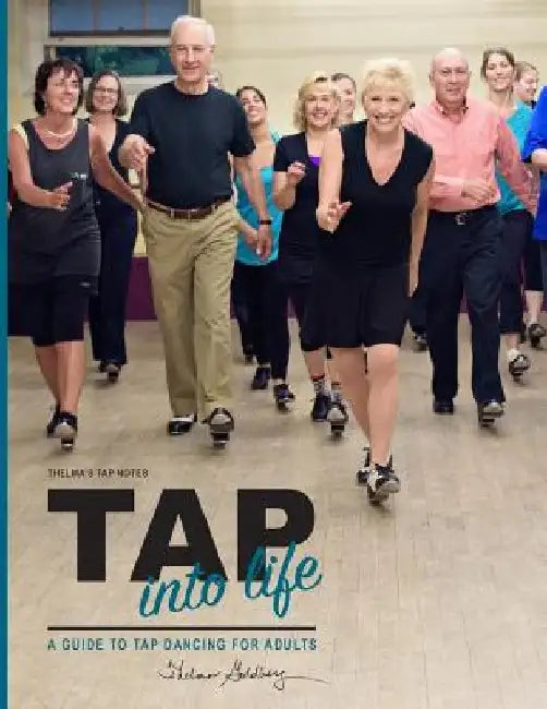 Thelma's Tap Notes: Tap into Life: A Guide to Tap Dancing for Adults by Thelma Larkin Goldberg