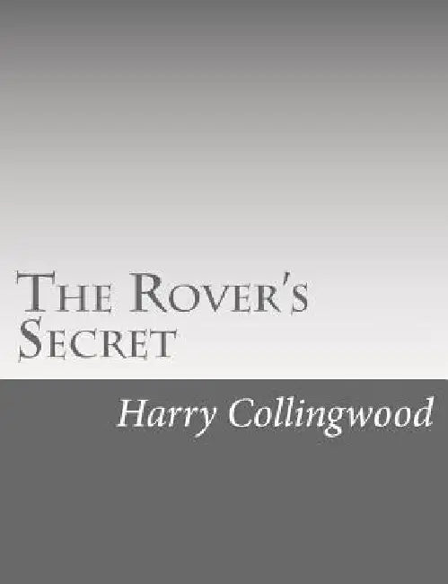 The Rover's Secret by Harry Collingwood