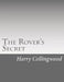 The Rover's Secret by Harry Collingwood