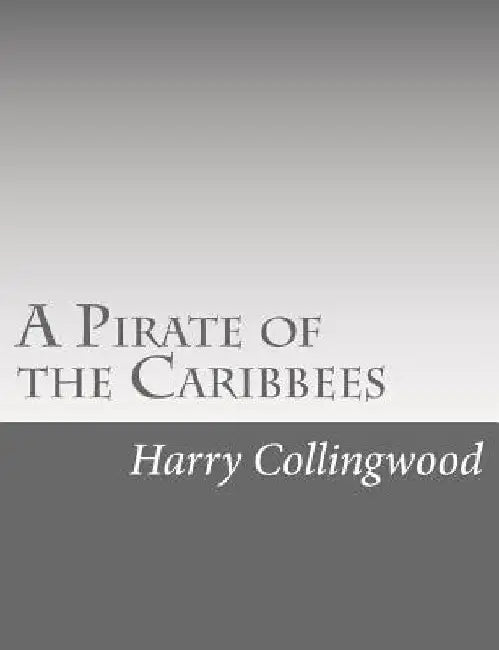 A Pirate of the Caribbees by Harry Collingwood