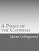 A Pirate of the Caribbees by Harry Collingwood