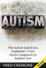 Autism: The Autism Spectrum, Explained - From Autism Diagnosis to Autism Care by Fred Cremone