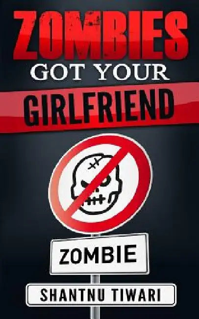 Zombies Got Your Girlfriend: I Hate Zombies #3 by Shantnu Tiwari