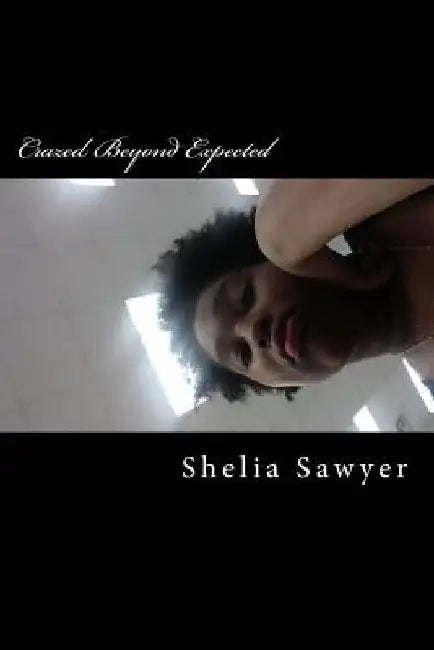 Crazed Beyond Expected by Shelia S. Sawyer