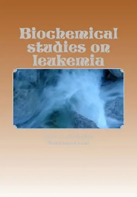 Biochemical studies on leukemia: Leukemia by Mohammed Sami Al-Braich