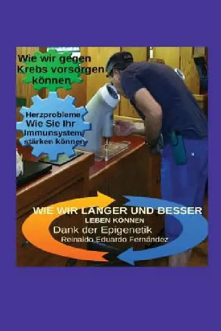 Wie wir länger und besser leben können: Dank der Epigenetik by Epigenetik, Reinaldo E.