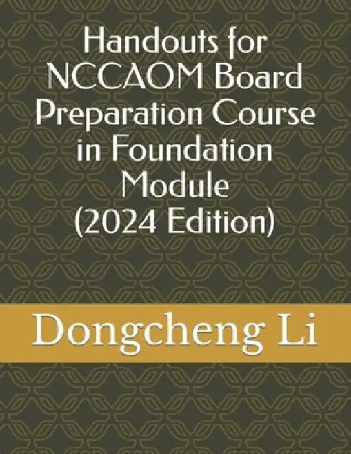 Handouts for NCCAOM Board Preparation Course in Foundation Module by Dongcheng Li