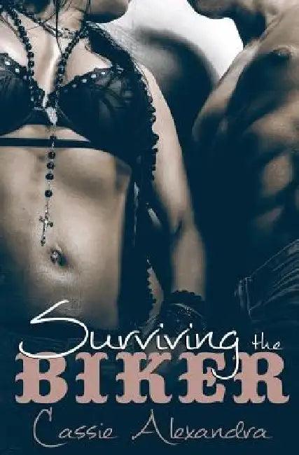 Surviving The Biker by Cassie Alexandra
