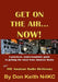 Get on the Air...Now!: A practical, understandable guide to getting the most from Amateur Radio by Don Keith