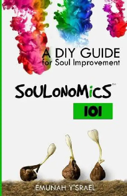 SOULONOMiCS 101: A DIY Guide for Soul Improvement by Emunah Y'Srael