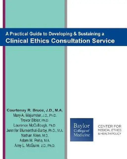 A Practical Guide to Developing & Sustaining a Clinical Ethics Consultation Service by Mary a. Majumder