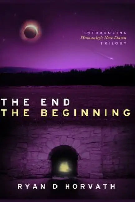 The End The Beginning by Ryan D. Horvath