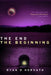 The End The Beginning by Ryan D. Horvath
