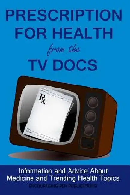 Prescription For Health From The TV Docs by Encouraging Pen Publications