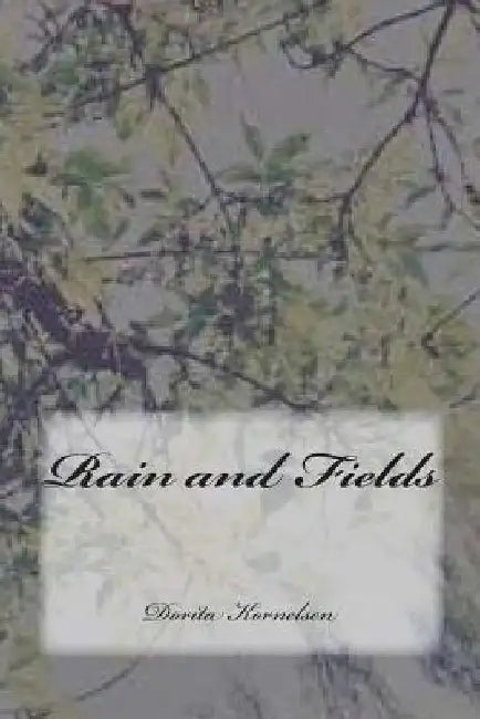 Rain and Fields by Dorita Lynn Kornelsen