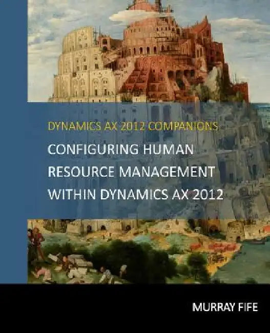 Configuring Human Resource Management Within Dynamics AX 2012 by Murray Fife