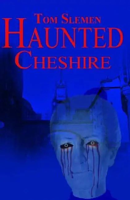 Haunted Cheshire by Tom Slemen