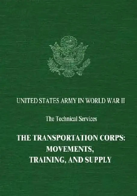 The Transportation Corps: Movements, Training, and Supply by Chester Wardlow